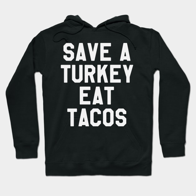 Save A Turkey Eat Tacos - Thanksgiving Day Hoodie by kdpdesigns